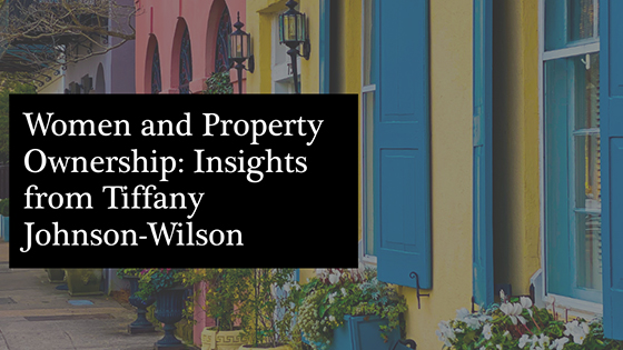 Women and Property Ownership: Insights from Tiffany Johnson-Wilson and Johnson & Wilson Real Estate Company